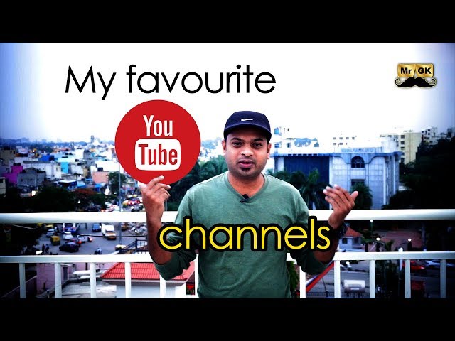 My favorite YouTube Channels | Mr.GK