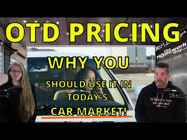 OTD (Out-The-Door) CAR PRICING: WHY IT SHOULD BE USED IN THIS MARKET: The Homework Guy, Kevin Hunter