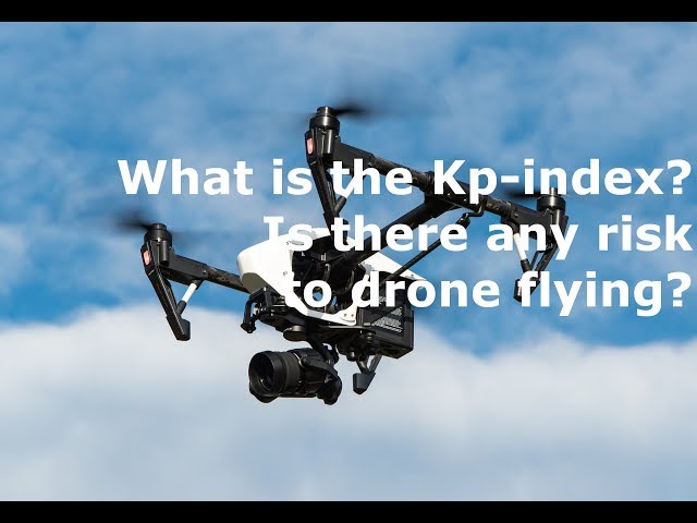 What is the Kp-index?  Is there a risk for drone pilots flying UAV?