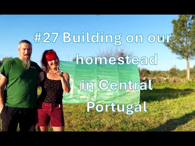 #27 Building on our homestead in Central Portugal