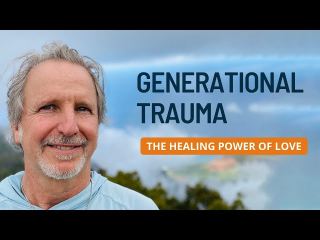 Healing Generational Trauma: The Healing Power of Love