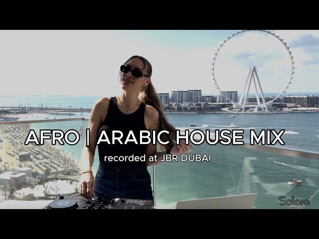 AFRO | ARABIC HOUSE MIX RECORDED AT JBR DUBAI