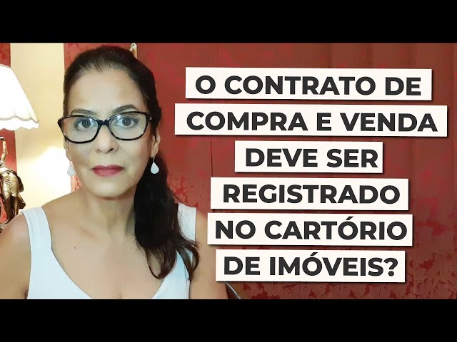 O CONTRATO DE COMPRA E VENDA DEVE SER REGISTRADO NO CARTÓRIO DE IMÓVEIS?