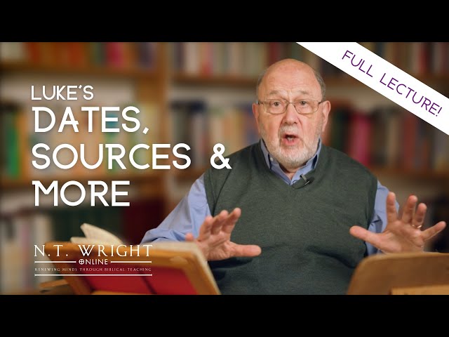 Luke's Date, Sources, and More (Full Lecture) | The Gospel According to Luke | N.T. Wright Online