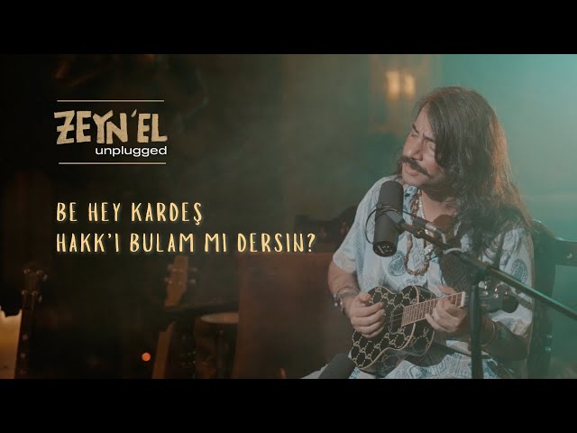 Zeyn’el | Unplugged – Be Hey Kardeş Hakk'ı Bulam mı Dersin?