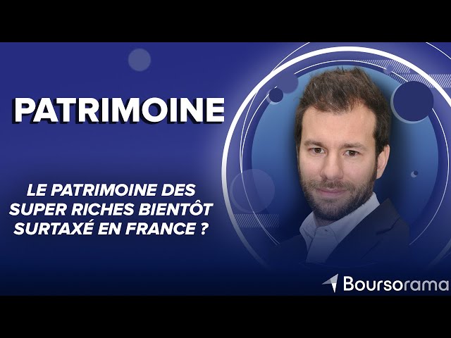 Le patrimoine des super riches bientôt surtaxé en France ?