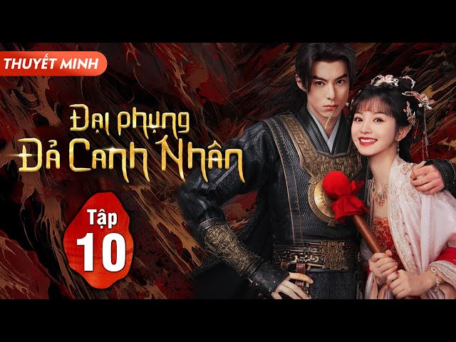 (Thuyết Minh) ĐẠI PHỤNG ĐẢ CANH NHÂN - Tập 10 | Vương Hạc Đệ, Điền Hi Vi | Siêu Phẩm Phim Cổ Trang