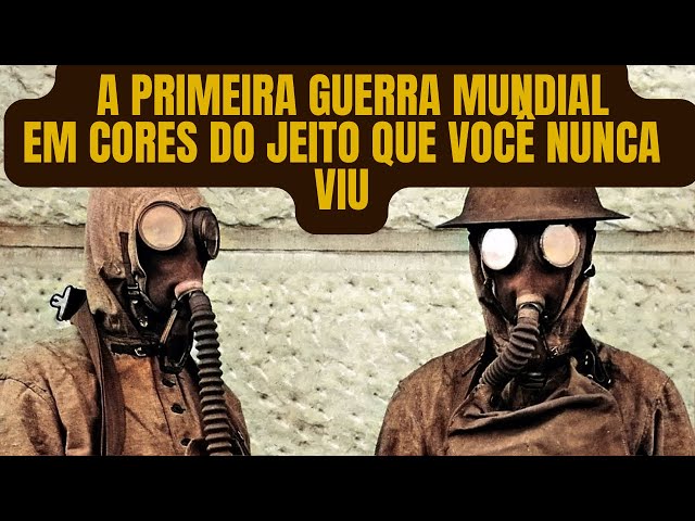 Primeira Guerra Mundial em Cores. Primeiros combates, armamento usado, gases, veiculos, submarinos..