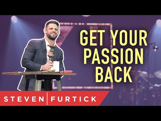 Get Your Passion Back | Pastor Steven Furtick