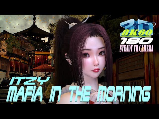 3DVR180 8K VaM ITZY (있지) - MAFIA IN THE MORNING, Dance, MMD, DOA Mai Shiranui, ダンス, VR 180