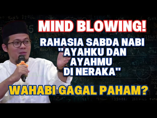 Mind Blowing! Rahasia Sabda Nabi "Ayahku dan Ayahmu Di Neraka" | Wahabi Gagal Paham?