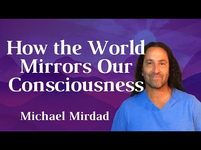 How the World Mirrors Our Consciousness