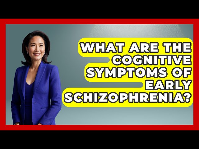 What Are the Cognitive Symptoms of Early Schizophrenia? | Schizophrenia Support Network