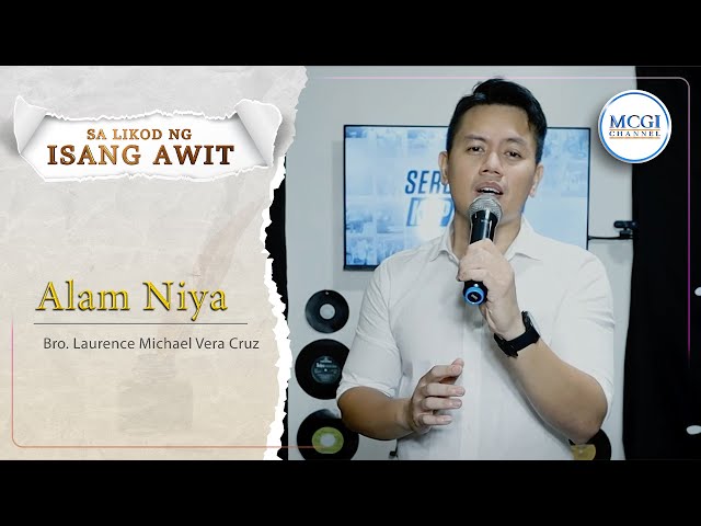 Alam Niya | Sa Likod ng Isang Awit | Bro Laurence Michael Vera Cruz | MCGI