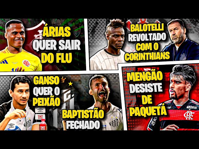 🚨 Flamengo DESISTE de Paquetá | Balotelli REVOLTADO com Corinthians | Ganso e Baptistão no SANTOS 🚨