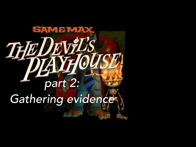 Sam & Max TDP part 2: Gathering evidence