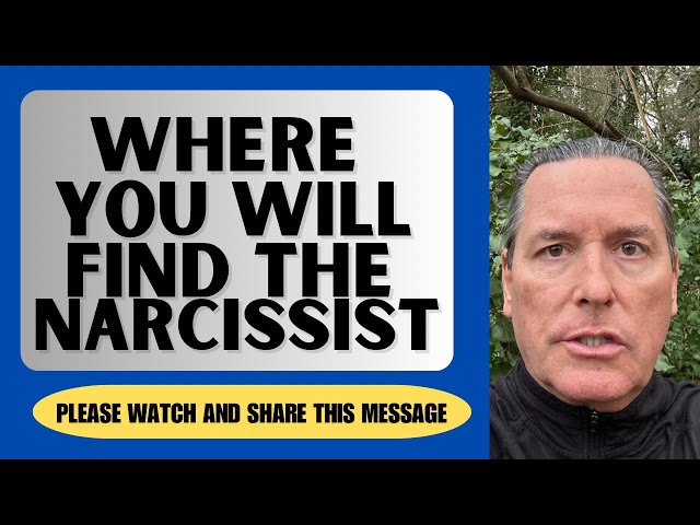 WHERE YOU WILL FIND THE NARCISSIST