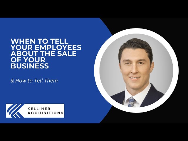 When to Tell Your Employees About Selling Your Business (& the Right Way to Do It)