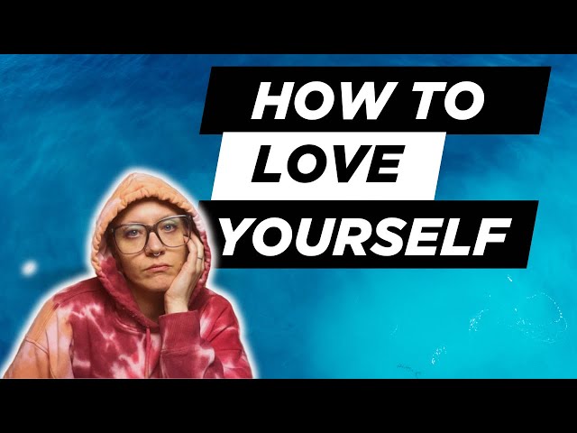 How NOT to hate yourself - Self-care and self-love tips for loving yourself!