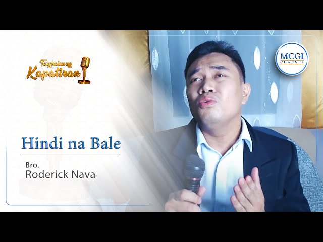 Hindi Na Bale | Tanghalan ng Kapatiran | Bro Roderick Nava | MCGI