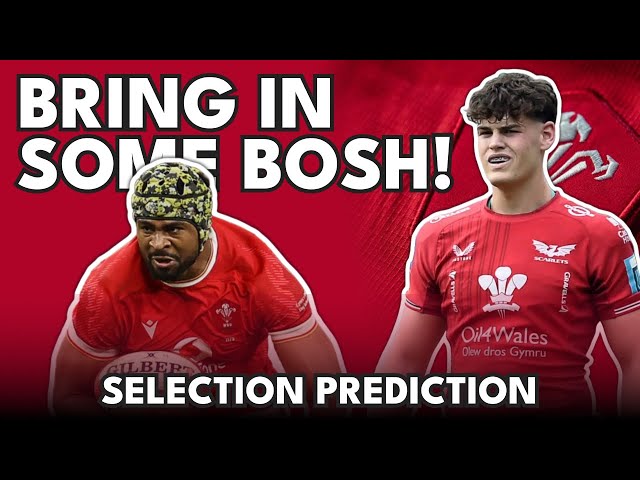 Bring in some BOSH! - I predict Wales’s selection for Italy match [6 Nations Rugby]