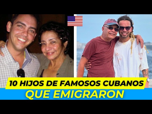 10 HIJOS de ACTORES FAMOSOS que EMIGRARON de CUBA 😱