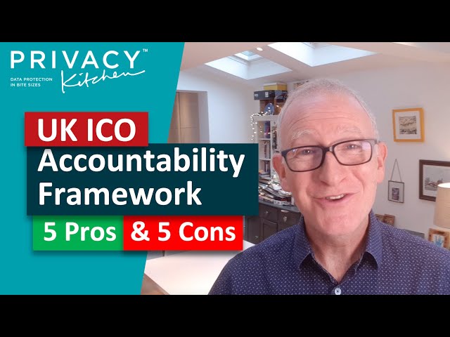 UK ICO Accountability Framework – 5 Pros & 5 Cons