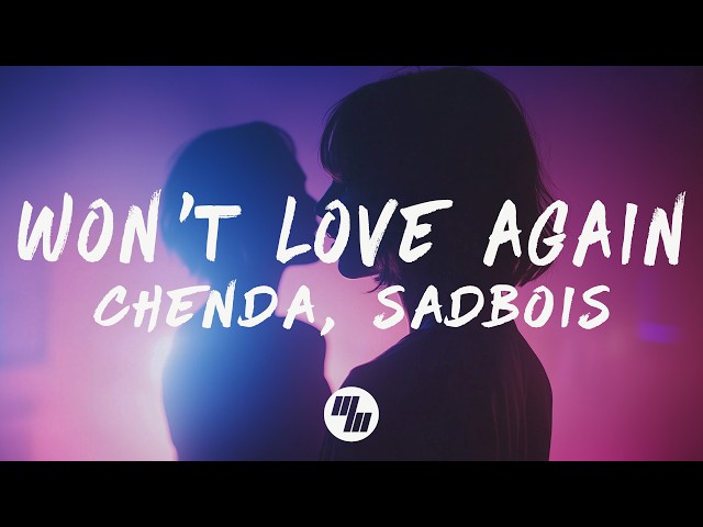 CHENDA & Sadbois - Won't Love Again (Lyrics)