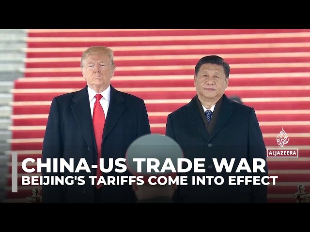 China-US trade war: Beijing's retaliatory tariffs come into effect