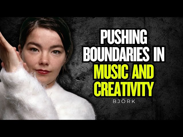 Björk Pushing Boundaries in Music and Creativity