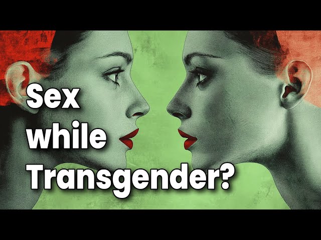 Sex while Transgender: How Gender Transition Changes Intimacy