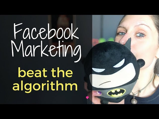 How To Beat Facebook Algorithm 2018