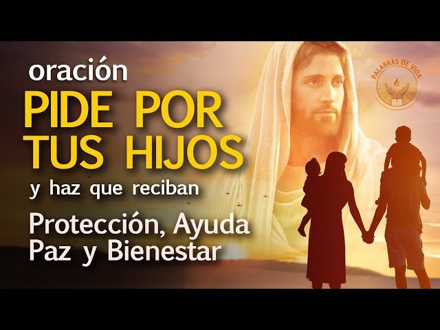 ORACION POR LOS HIJOS PARA DARLES PROTECCION, AYUDA, PAZ Y BIENESTAR