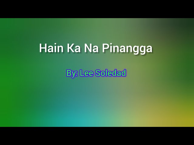 Hain Ka Pinangga ( Lyrics Video ) By : Lee Soledad