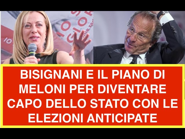 BISIGNANI E IL PIANO DI MELONI PER DIVENTARE CAPO DELLO STATO CON LE ELEZIONI ANTICIPATE