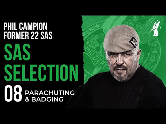 SAS SELECTION 08: 'Parachuting & Badging' With Phil Campion Former 22 SAS