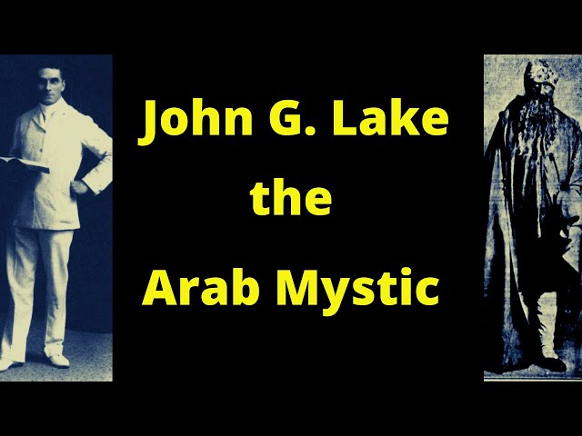 John G. Lake the Impersonator, Part 2: Lake the Arab Mystic