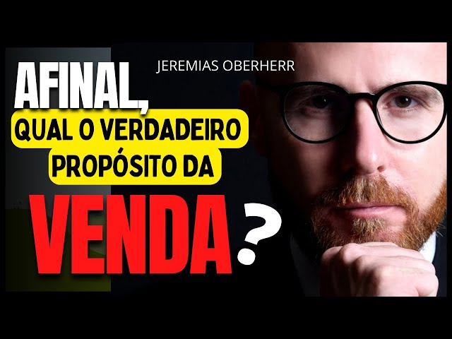 QUAL O VERDADEIRO PROPÓSITO DA VENDA? - Jeremias Oberherr