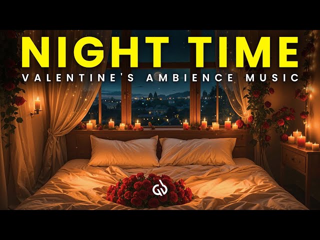 Night Time Valentine’s Day Ambience Music ❤️ Set Up Romantic Atmosphere & Mood 🌹