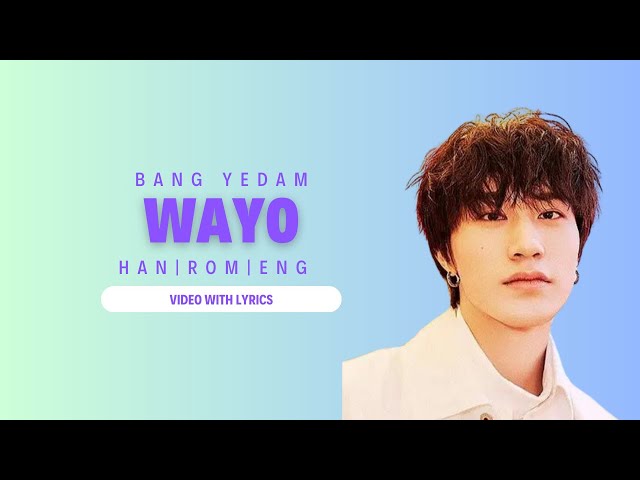 BANG YEDAM 'Wayo (왜요)' Lyrics | HANGUL | ROMANIZED | ENGLISH |