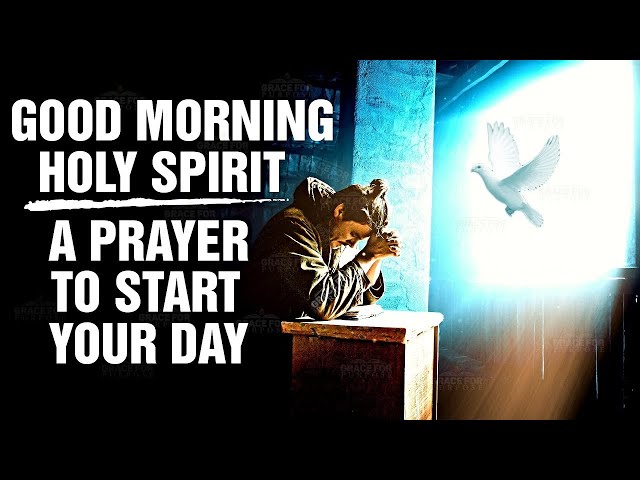 Morning Prayer To Start Your Day With The Holy Spirit! Prayer for Strength  Wisdom  Protection