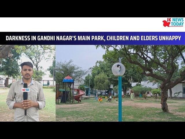 Darkness in Gandhi Nagar’s main park, children and elders unhappy | JK News Today