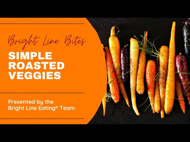 Bright Line Bites - Simple Roasted Veggies