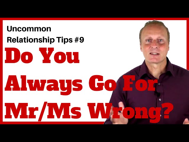 Do you always go for Mr/Ms Wrong? [Uncommon Relationship tips #9]