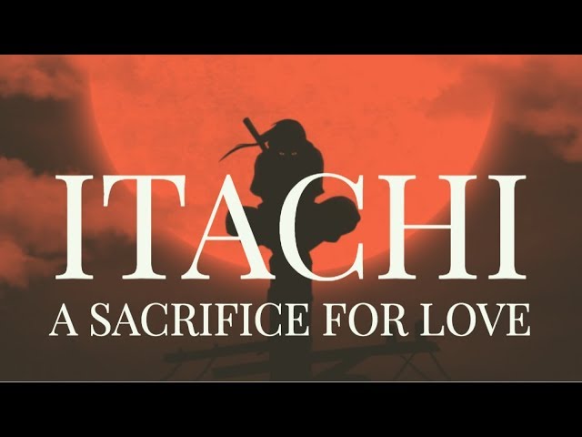 Naruto - Itachi Uchiha: A Sacrifice For Love