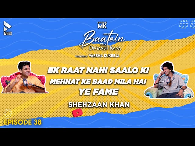 Baatein With Divyansh Rana | Shehzaan Khan | Saalo Ki Mehnat Ke Baad Mila hai Ye Fame | MK | Ep38