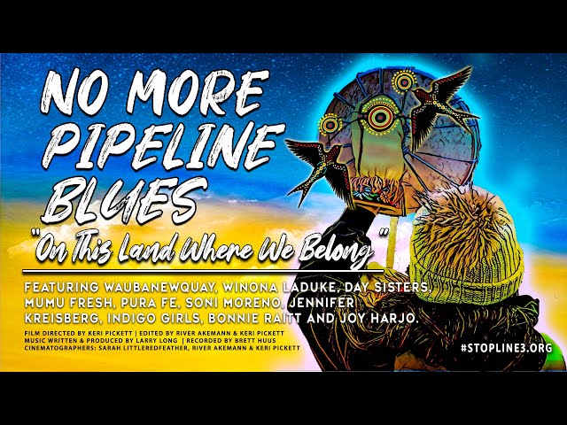 No More Pipeline Blues (On This Land Where We Belong)