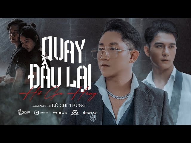 QUAY ĐẦU LẠI - HỒ GIA HÙNG HKT X LÊ CHÍ TRUNG | OFFICIAL MV | Quay đầu đi là bờ...