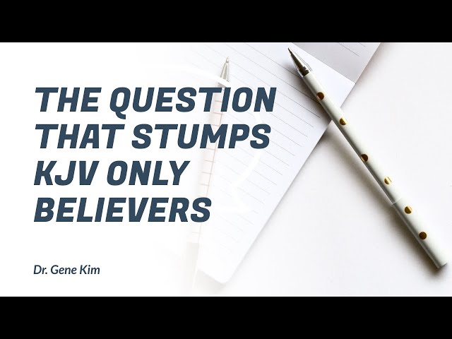 The Question that Stumps KJV Only Believers - Dr. Gene Kim