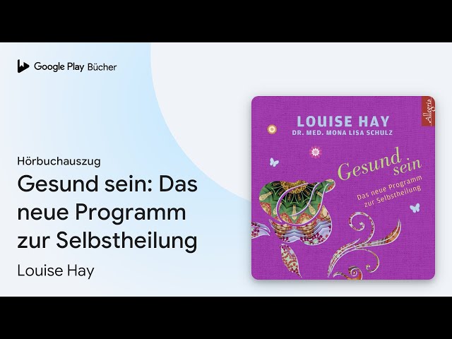 „Gesund sein: Das neue Programm zur…“ von Louise Hay · Hörbuchauszug